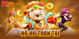 Nổ Hũ Thần Tài Đến | Thắng Lớn Cùng Nhà Cái 555WIN 2025