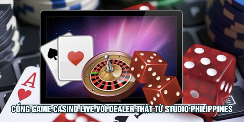 Cổng game casino live với dealer thật từ studio Philippines