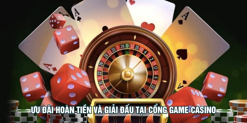 Ưu đãi hoàn tiền và giải đấu tại cổng game casino